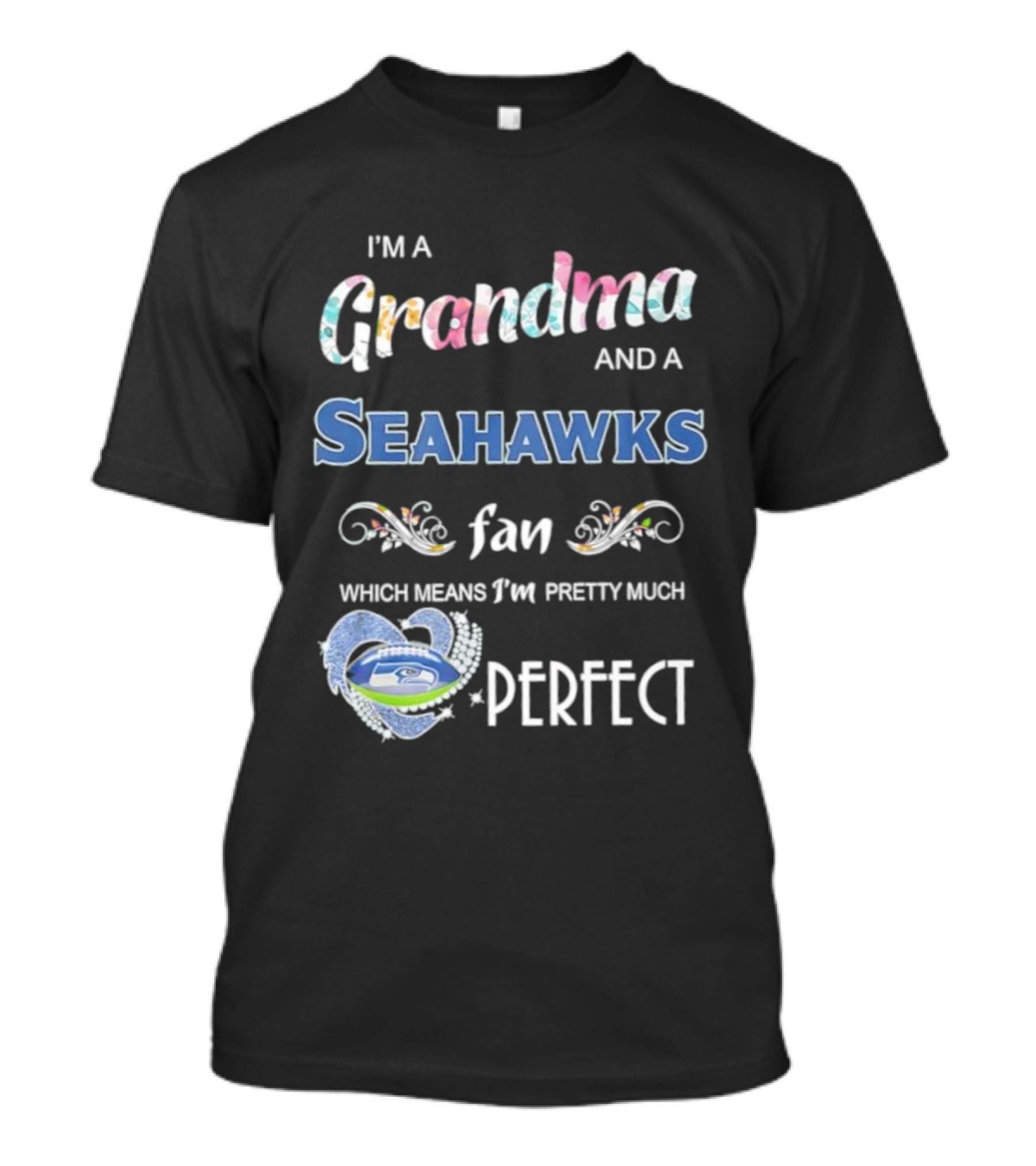 I’m A Grandma And A Seahawks Fan Which Means I’m Pretty Much Perfect T-Shirt
