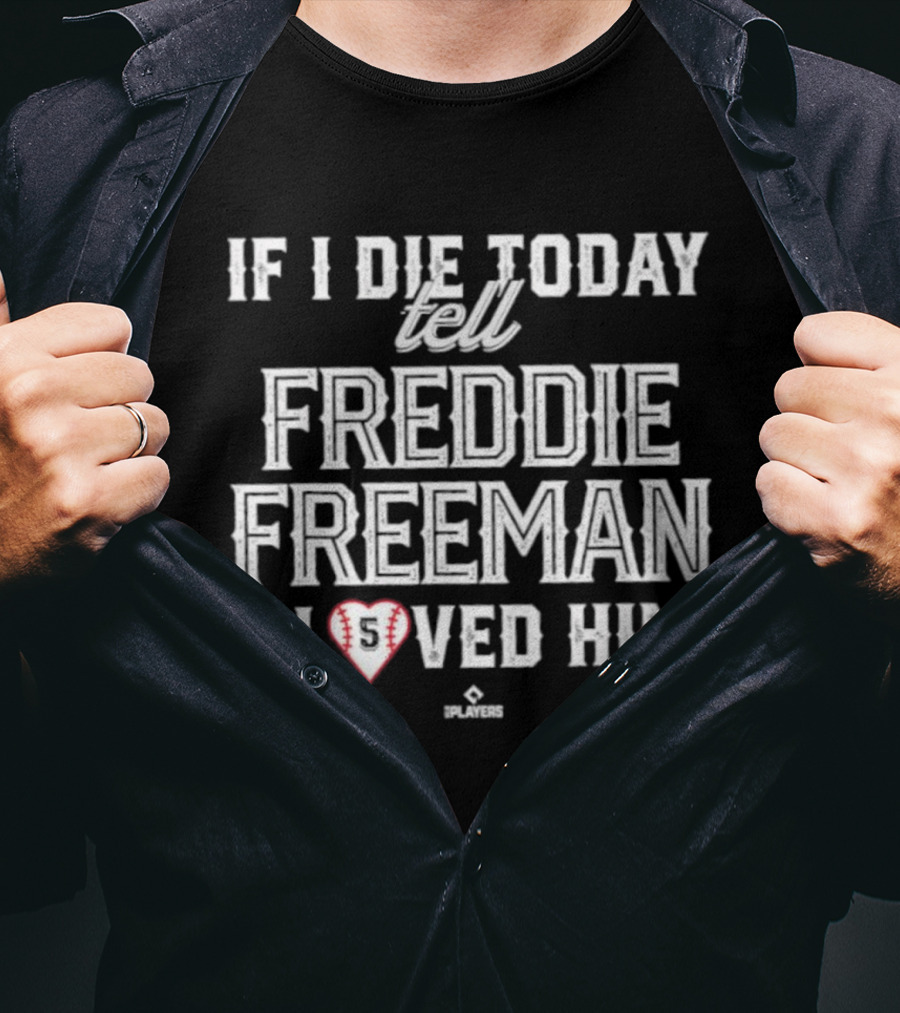 If I Die Today Tell Freddie Freeman I Loved Him Baseball Heart T-Shirt