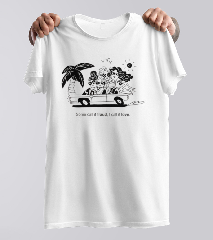 Some Call It Fraud I Call It Love Selling Sunset T-Shirt