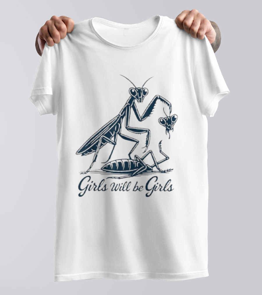 Girls Will Be Girls Praying Mantis Humor T-Shirt