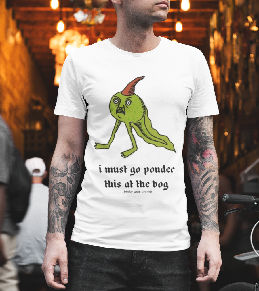 I Must Go Ponder This At The Bog Binky And Crumb Little Freaks T-Shirt