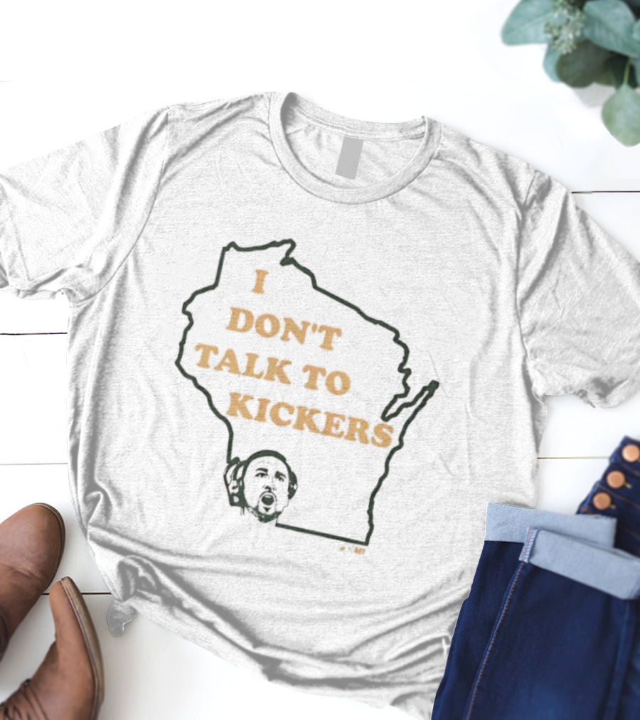 I Don't Talk To Kickers Wisconsin Map Outline T-Shirt