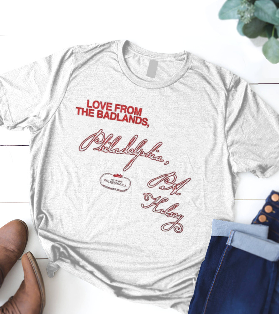 Love From The Badlands Philadelphia PA Halsey Handwriting Theme T-Shirt