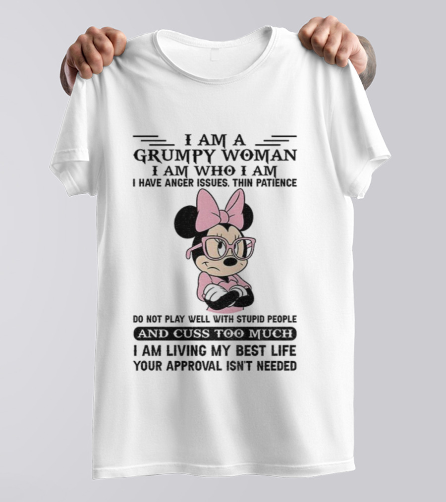 I Am A Grumpy Woman Do Not Play Well With Stupid People Anger Issues Thin Patience Minnie Living My Best Life T-Shirt
