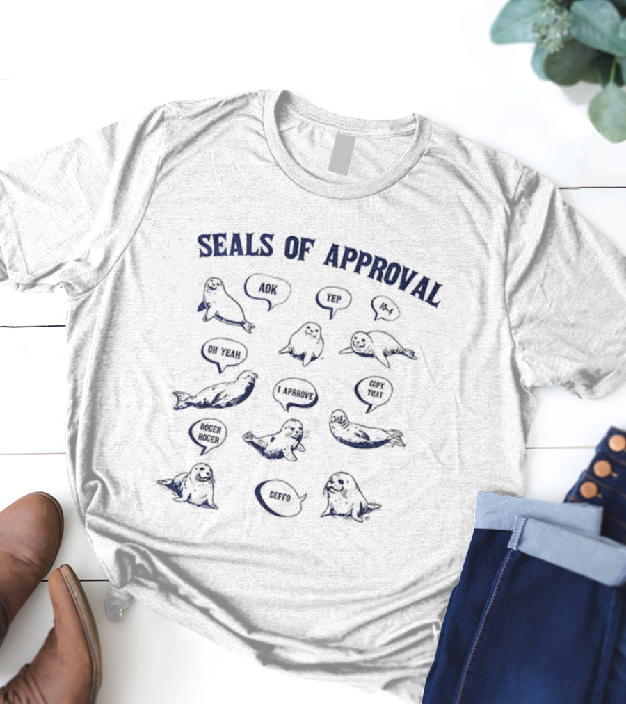 Seals Of Approval Funny Seal Sayings Just Beachy Arctic Nice I Approve Nailed It T-Shirt