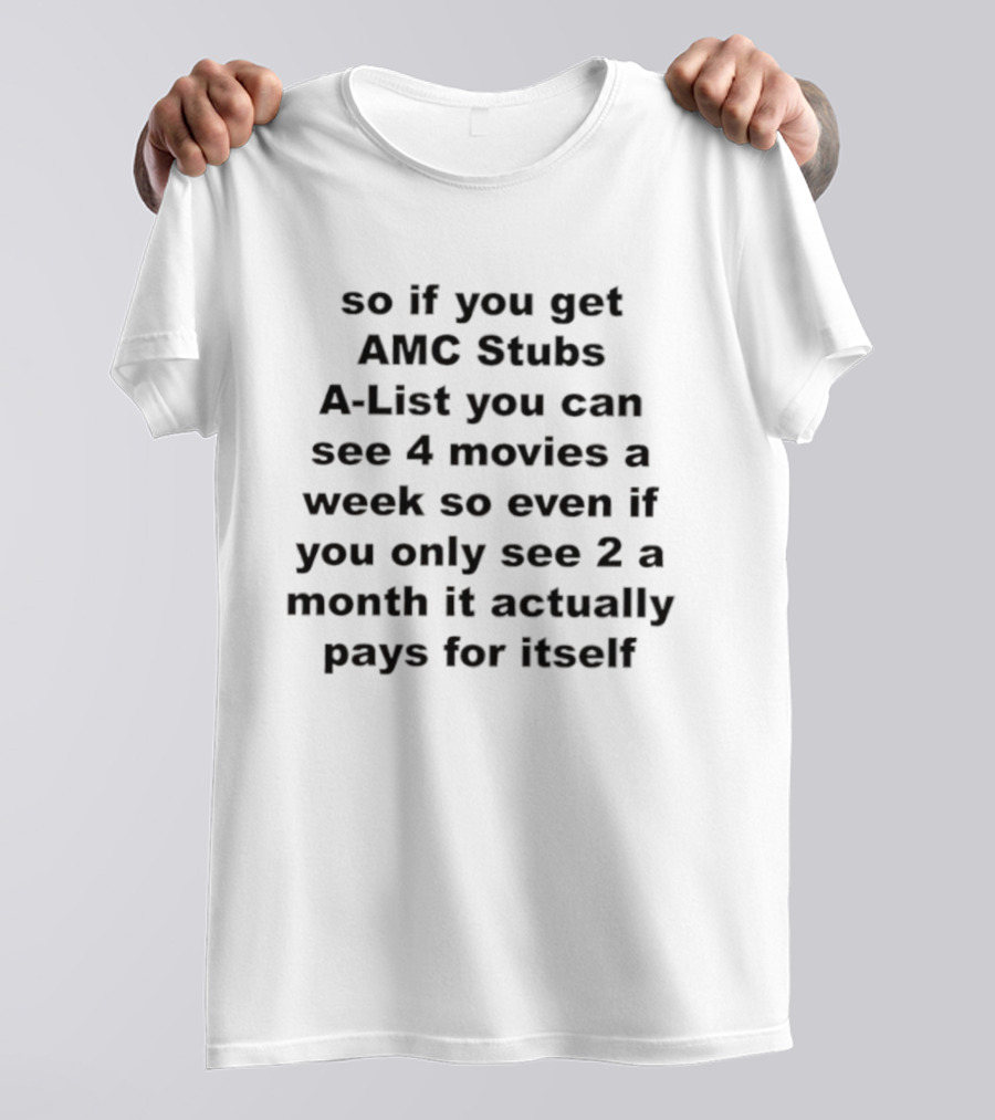 AMC Stubs A-List See 4 Movies A Week Value Pays For Itself T-Shirt