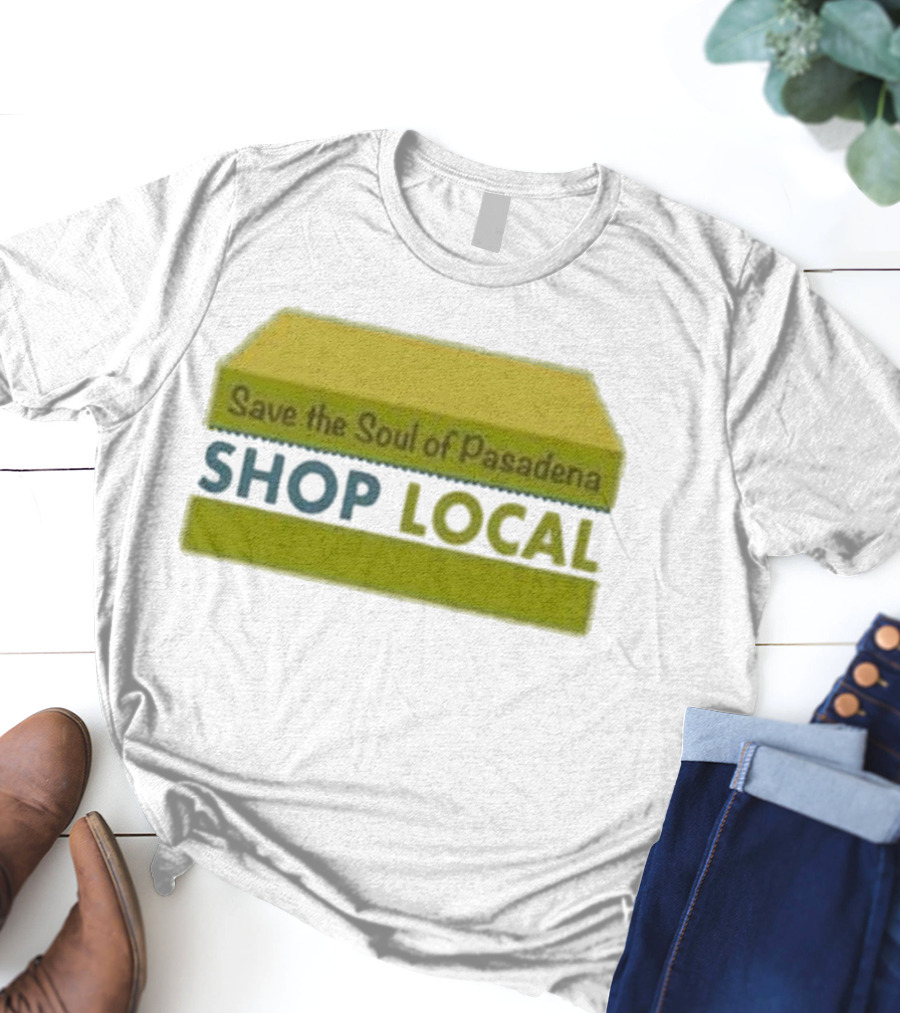 Save The Soul Of Pasadena Shop Local T-Shirt