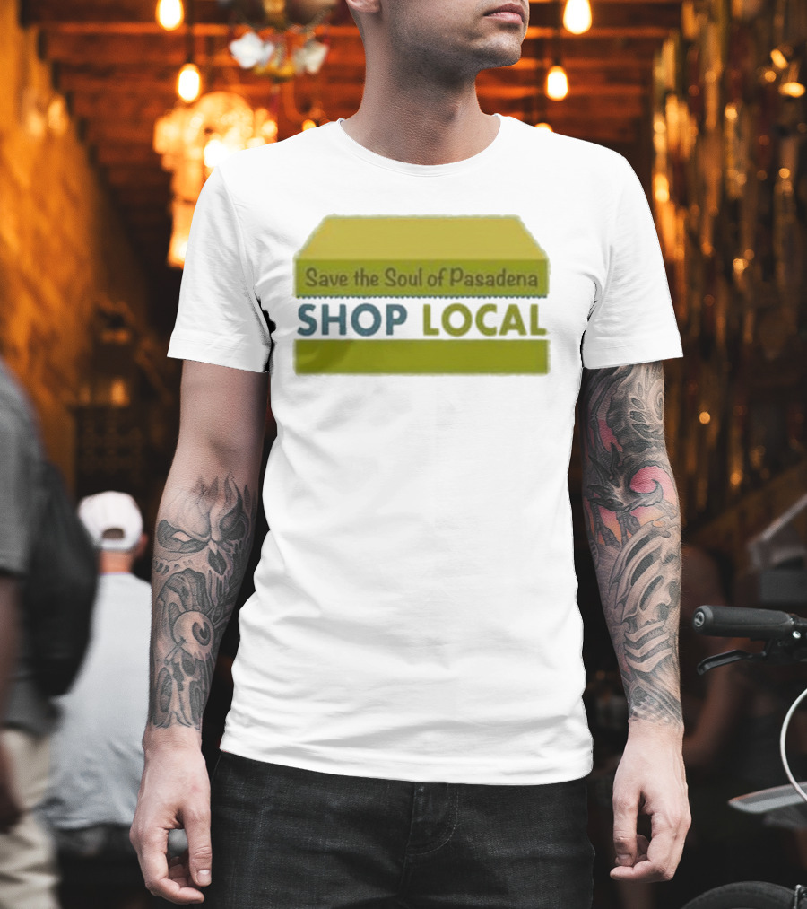 Save The Soul Of Pasadena Shop Local T-Shirt