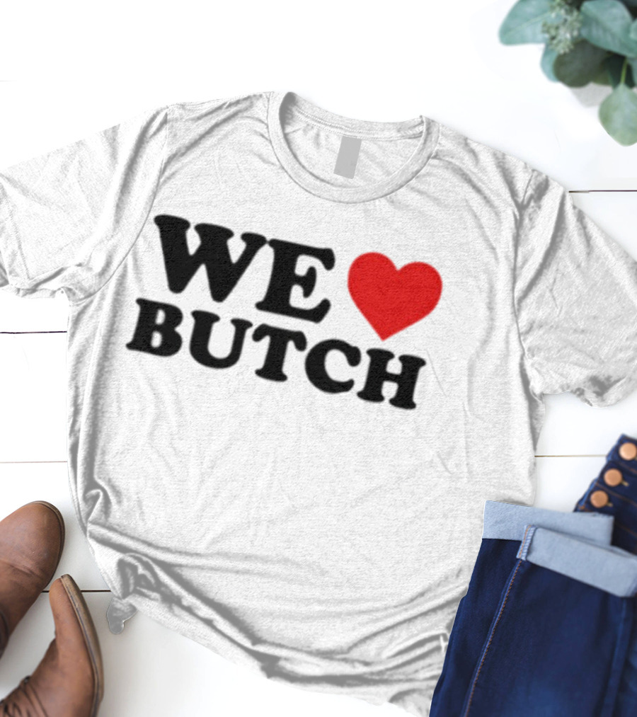 We Love Butch Heart Design T-Shirt
