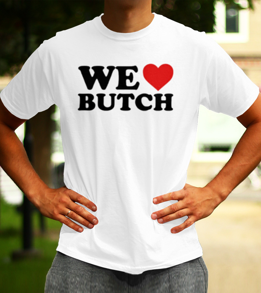 We Love Butch Heart Design T-Shirt