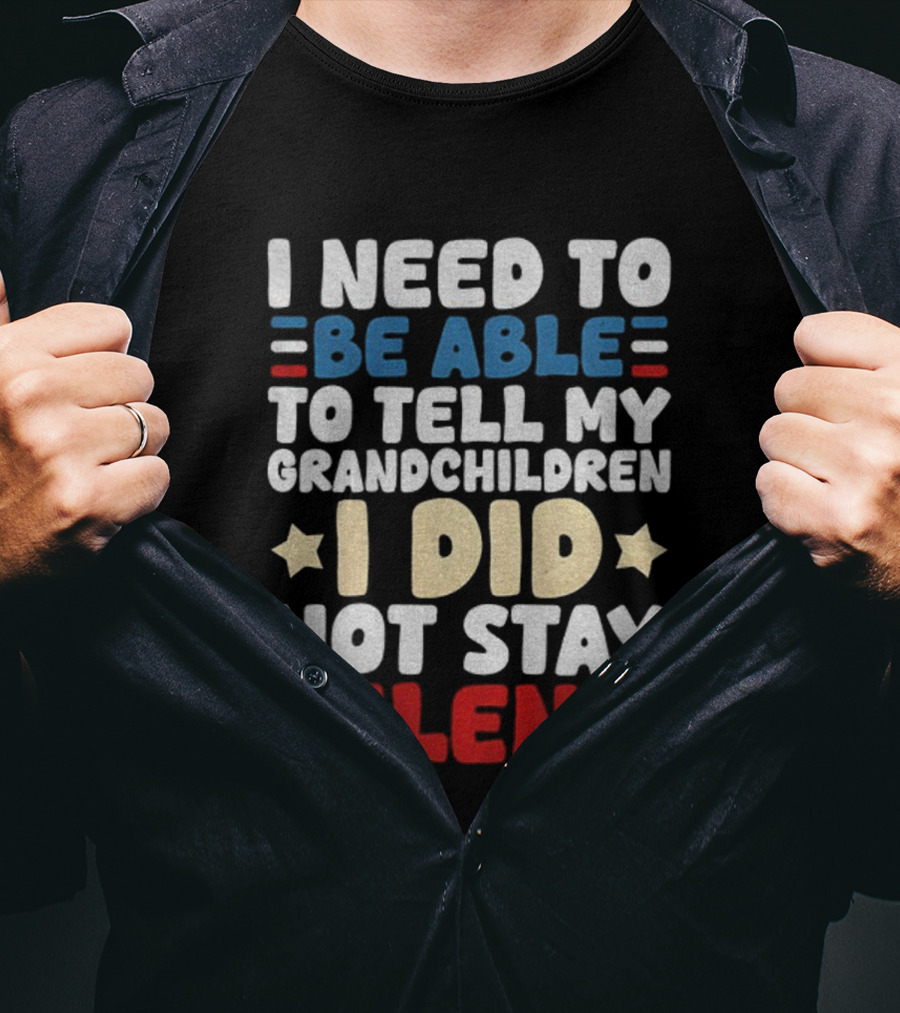 I Need To Be Able To Tell My Grandchildren I Did Not Stay Silent Stars T-Shirt