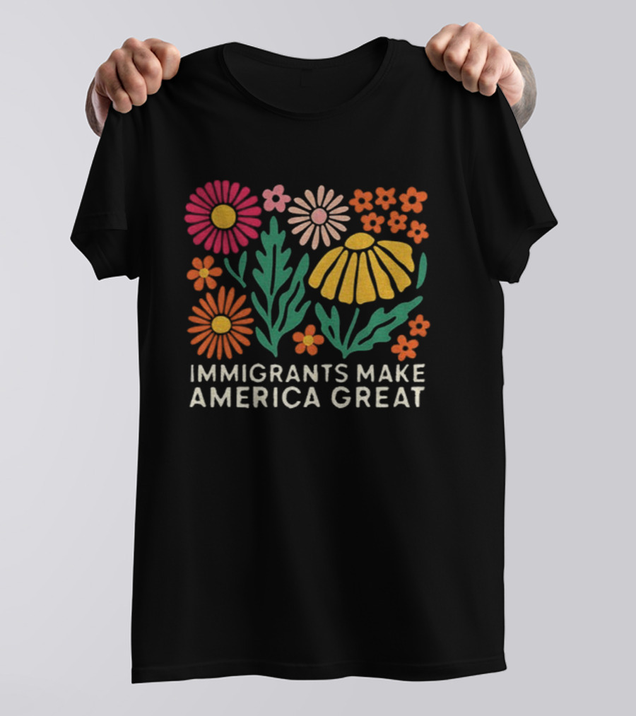 Floral Immigrants Make America Great Flowers T-Shirt