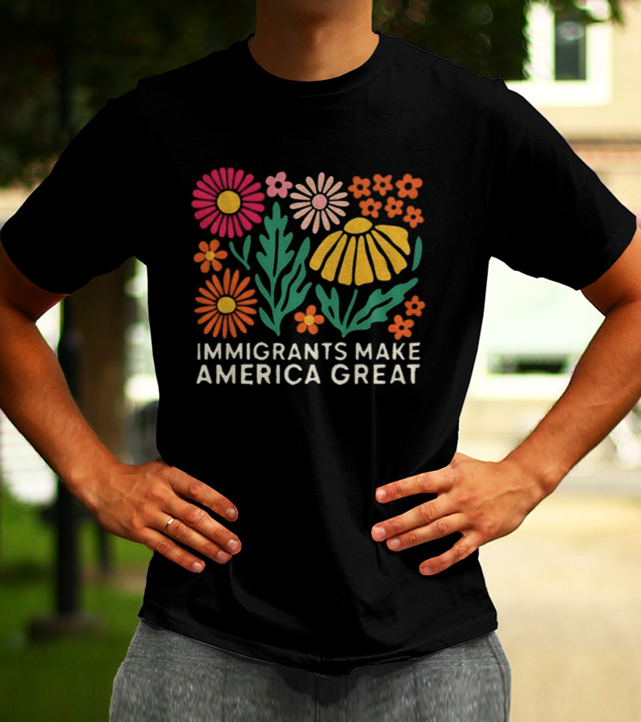 Floral Immigrants Make America Great Flowers T-Shirt