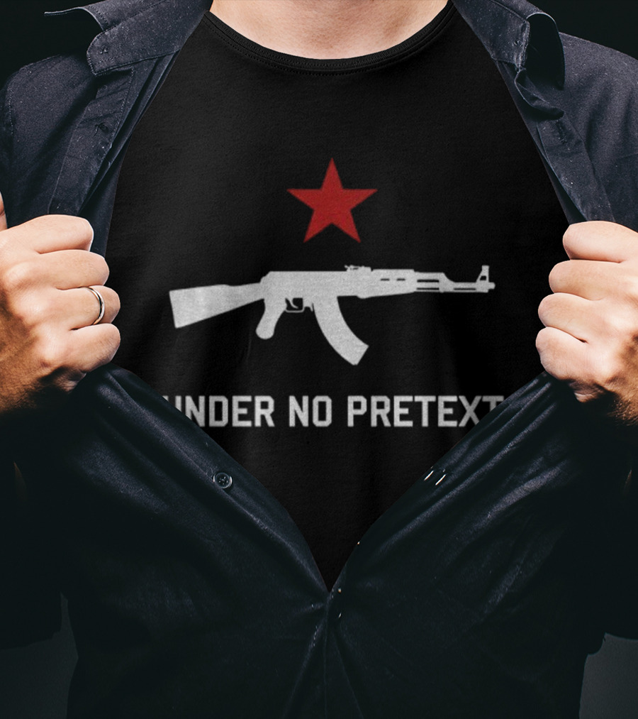 Under No Pretext Socialist AK-47 Red Star Political T-Shirt