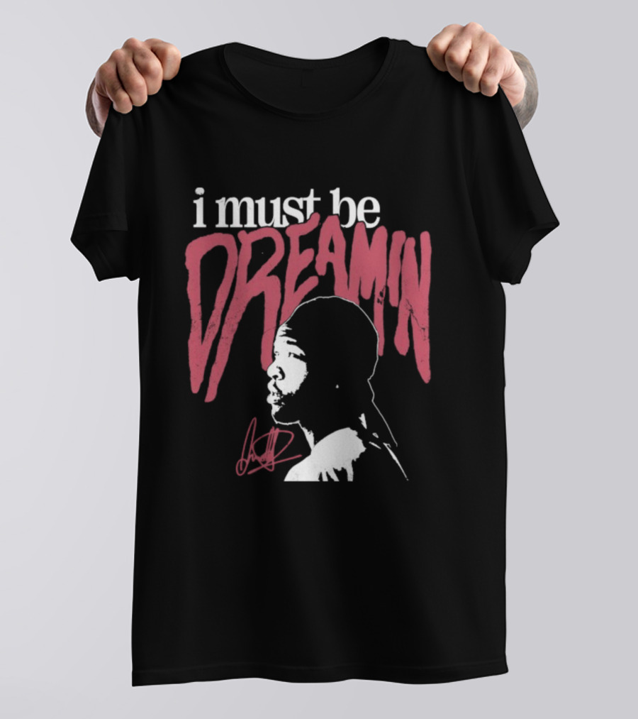 I Must Be Dreamin Silhouette Iconic Phrasing T-Shirt