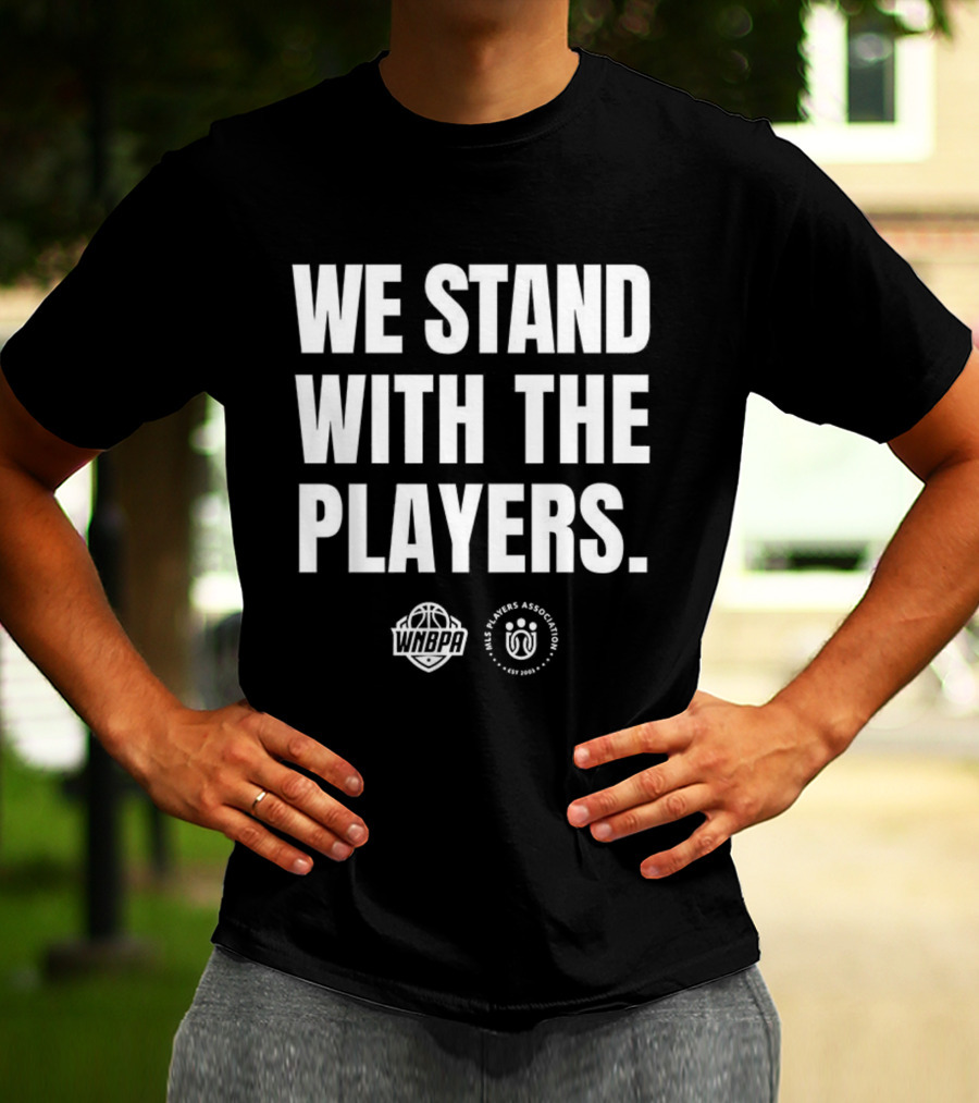 We Stand With The Players WNBPA Players Association Solidarity T-Shirt