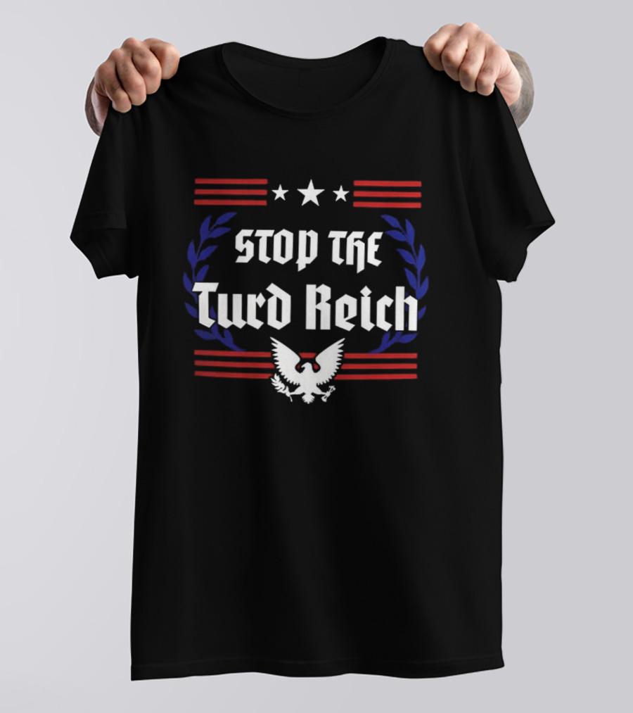 Stop The Turd Reich Protest America Patriotic Eagle Stars Stripes T-Shirt