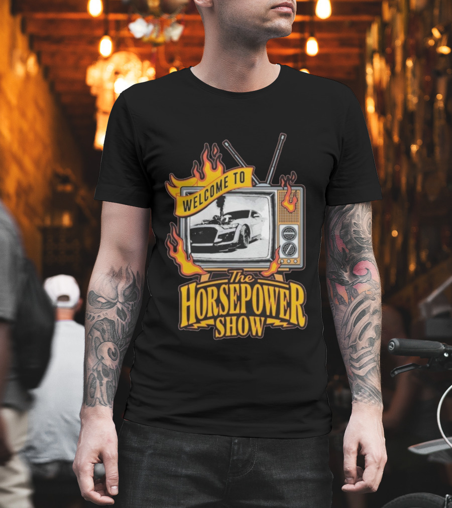 Welcome To The Horsepower Show TV Car Flames Retro Style T-Shirt
