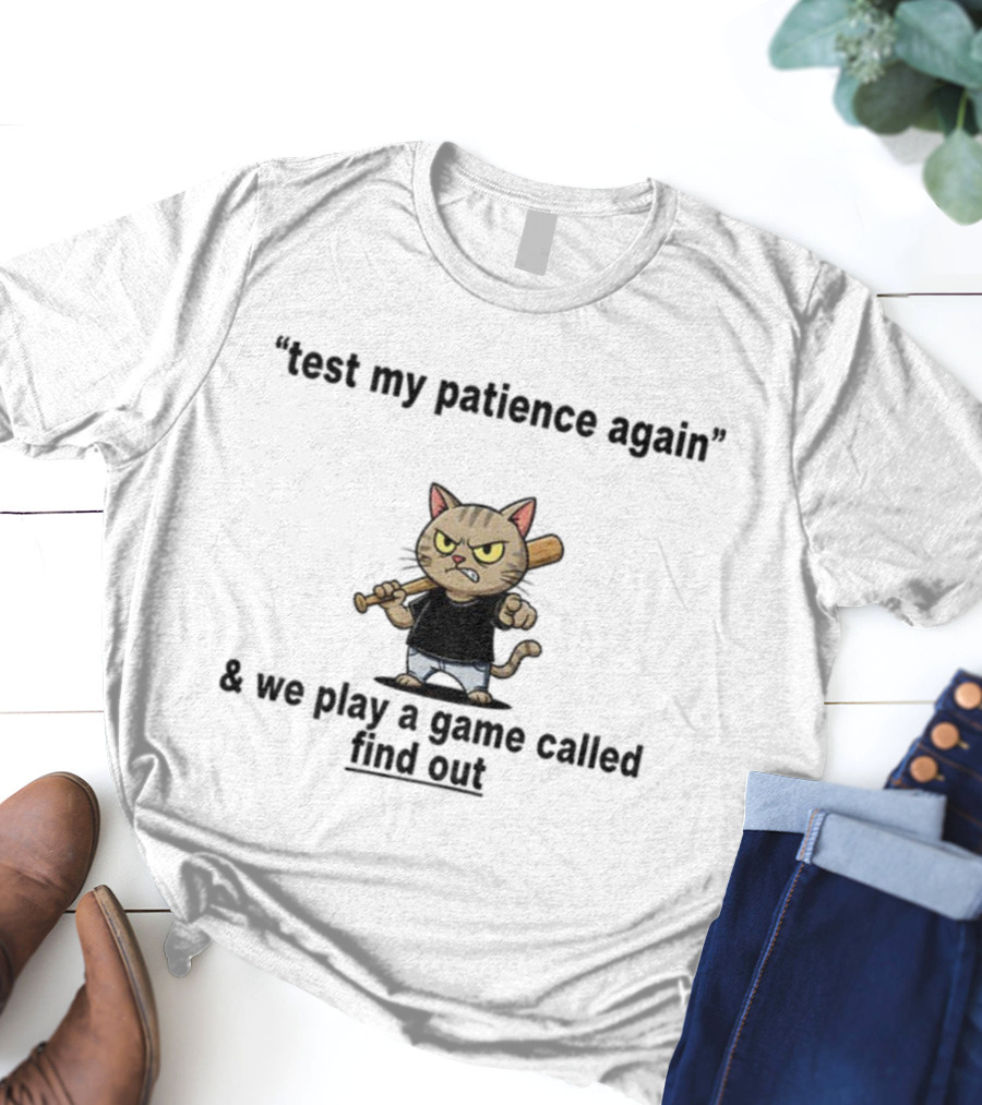 Cat Baseball Test My Patience Again We Play A Game Called Find Out T-Shirt