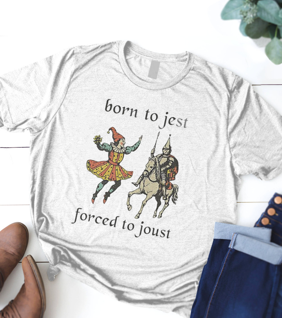 Born To Jest Forced To Joust Clowns And Medieval Knights T-Shirt