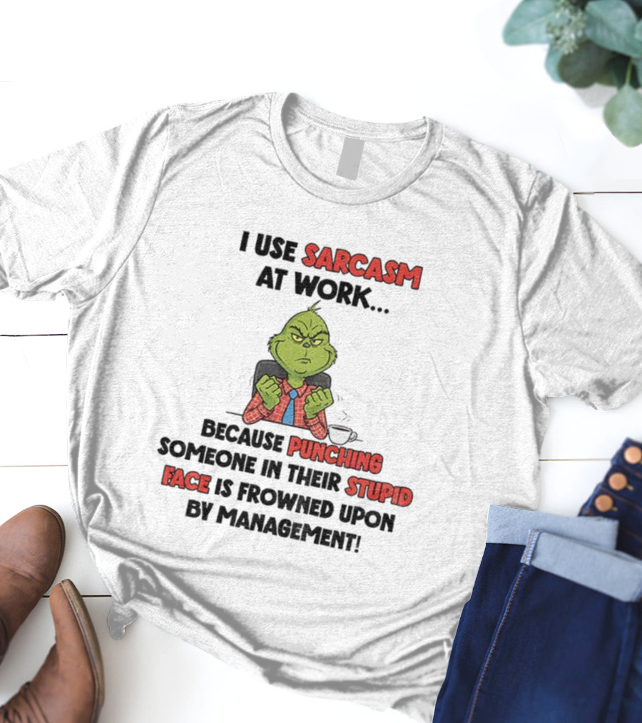 Grinch Sarcasm At Work Punching Stupid Face Frowned Upon Management Christmas T-Shirt