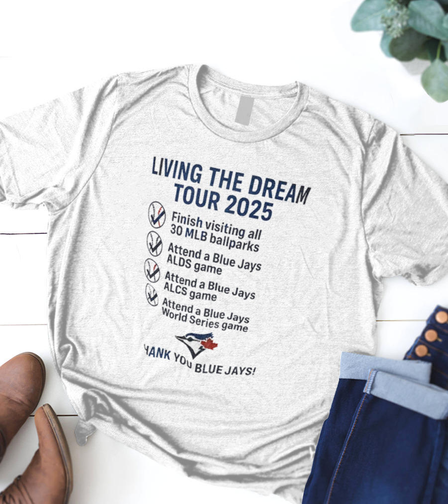 Livin The Dream Tour 2025 Toronto Blue Jays Thank You Blue Jays MLB Ballparks ALDS ALCS World Series T-Shirt