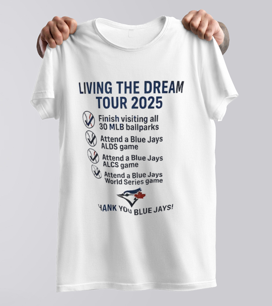 Livin The Dream Tour 2025 Toronto Blue Jays Thank You Blue Jays MLB Ballparks ALDS ALCS World Series T-Shirt