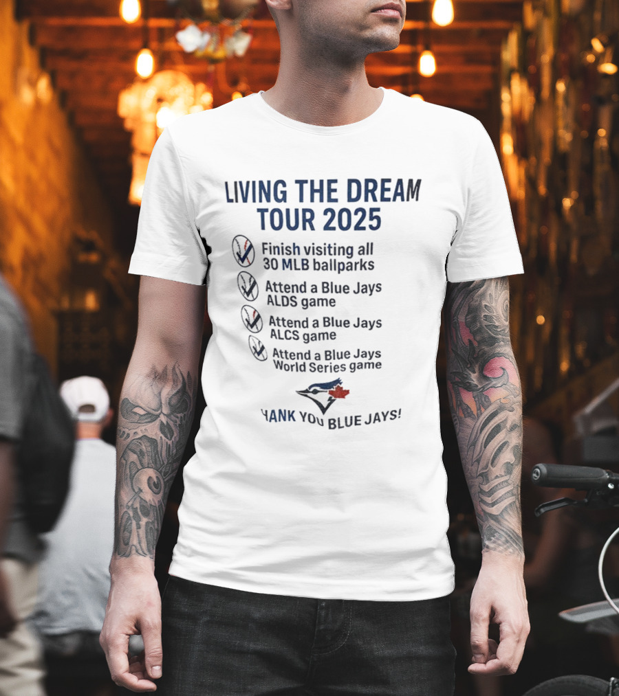 Livin The Dream Tour 2025 Toronto Blue Jays Thank You Blue Jays MLB Ballparks ALDS ALCS World Series T-Shirt