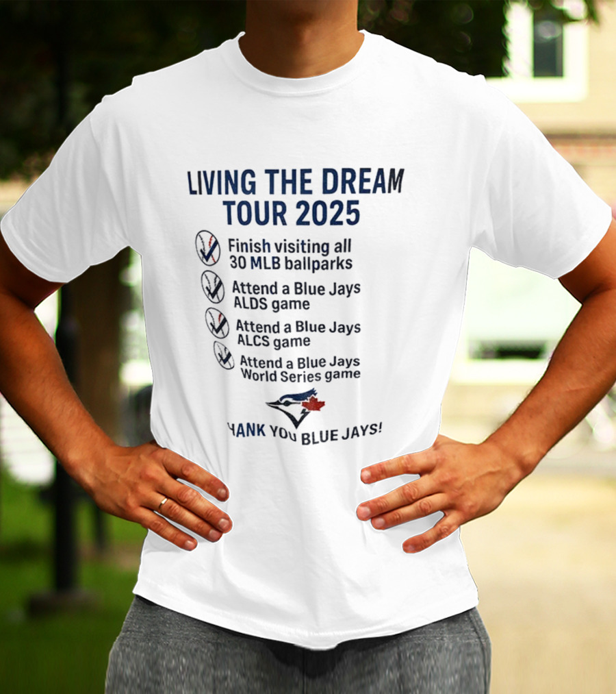 Livin The Dream Tour 2025 Toronto Blue Jays Thank You Blue Jays MLB Ballparks ALDS ALCS World Series T-Shirt