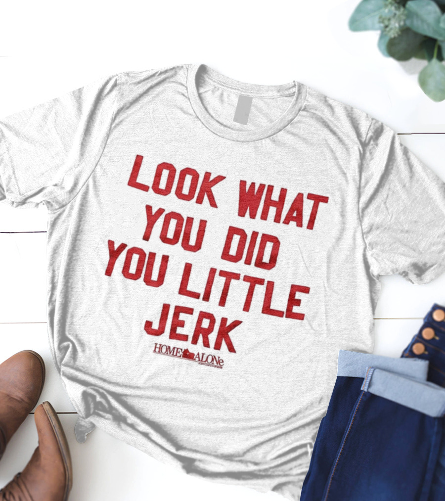 Look What You Did You Little Jerk Home Alone Movie Quote Christmas T-Shirt