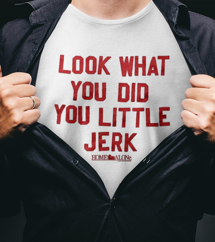 Look What You Did You Little Jerk Home Alone Movie Quote Christmas T-Shirt