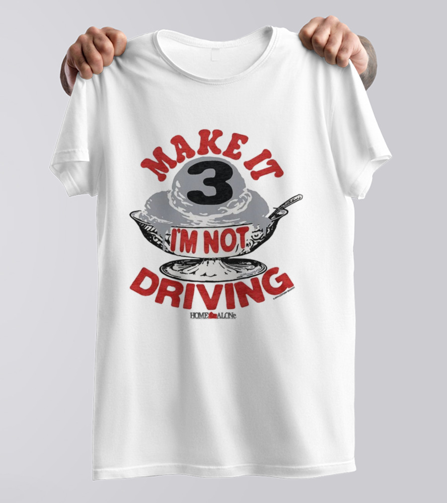 Make It Three I'm Not Driving Ice Cream Bowl Three T-Shirt
