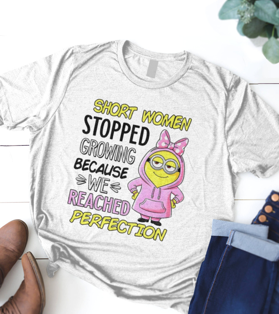 Short Women Stopped Growing Because We Reached Perfection Minion Bow Pink T-Shirt