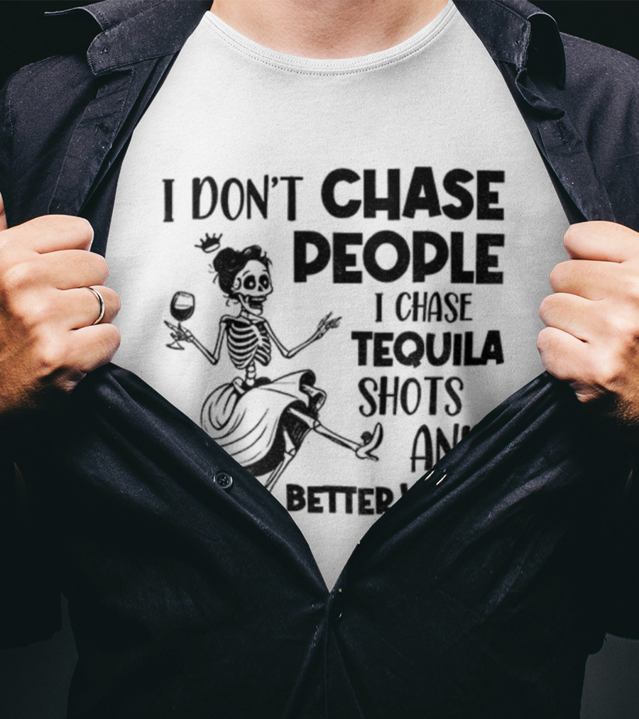 Skeleton Dancing I Don't Chase People I Chase Tequila Shots And Better Vibes T-Shirt