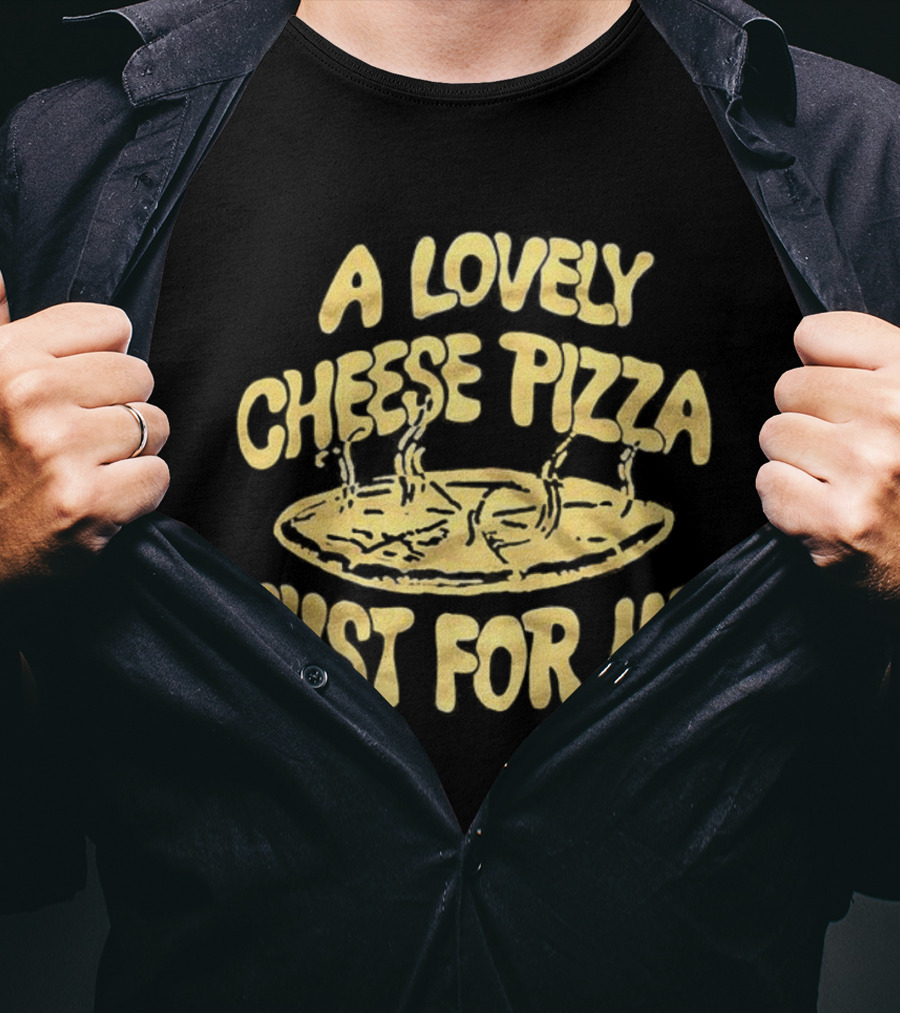 A Lovely Cheese Pizza Just For Me Home Alone Fast Food Lover T-Shirt