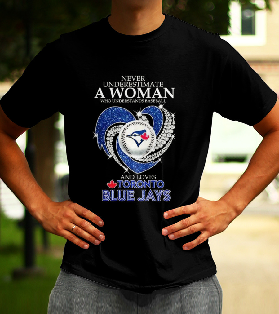Never Underestimate A Woman Who Understands Baseball And Loves Toronto Blue Jays T-Shirt