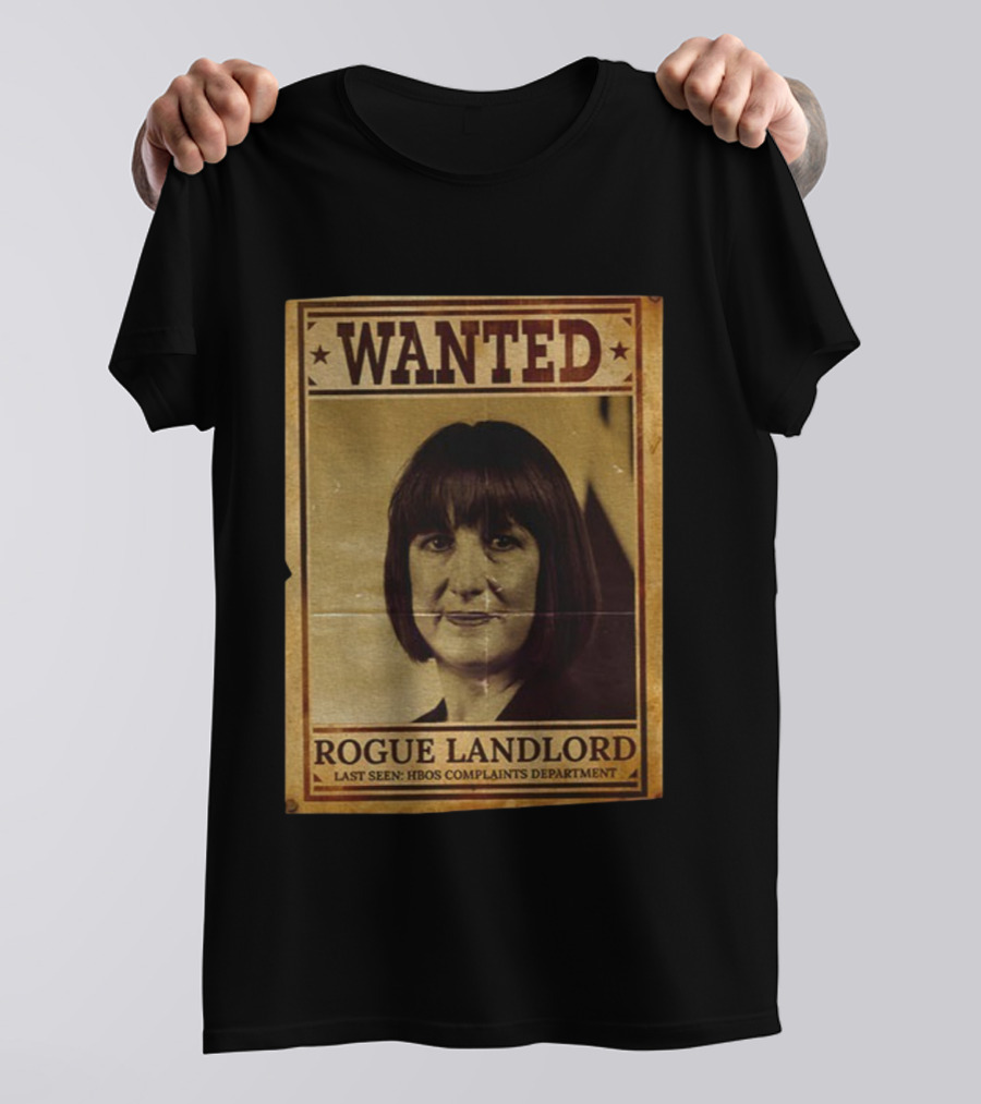 Wanted Rachel Reeves Rogue Landlord Last Seen HBOS Complaints Department T-Shirt