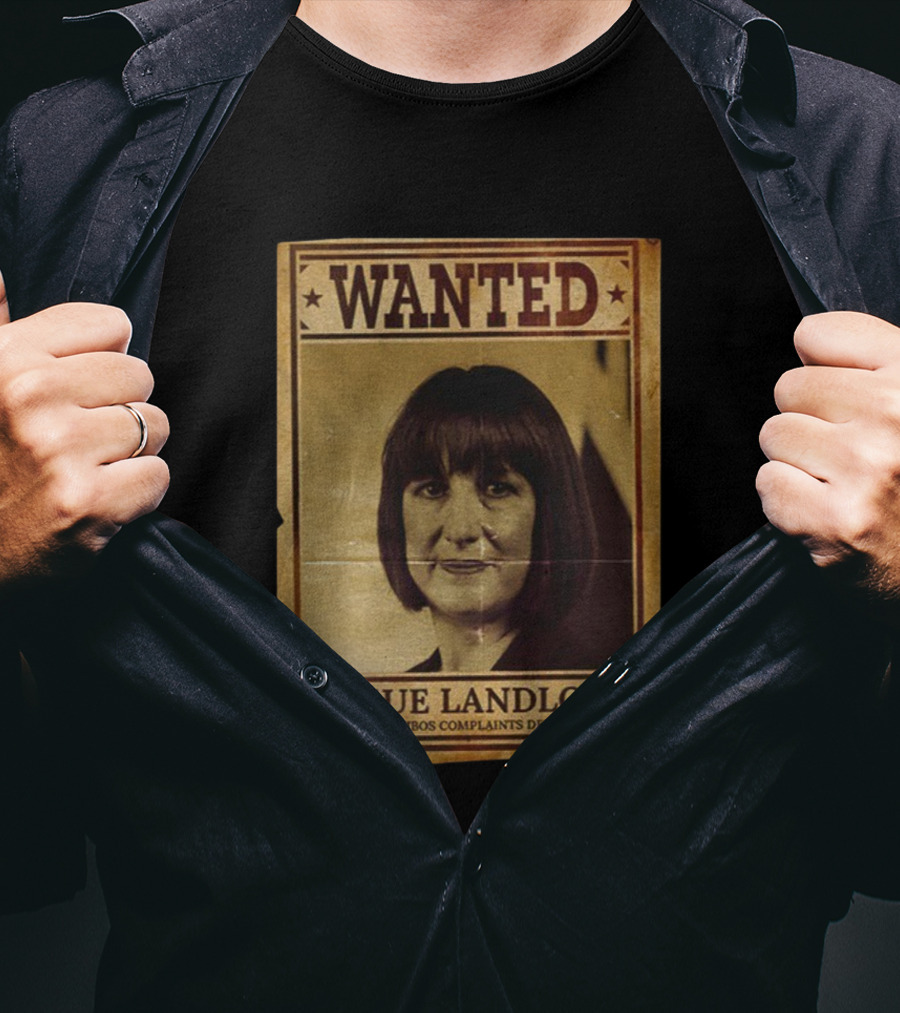 Wanted Rachel Reeves Rogue Landlord Last Seen HBOS Complaints Department T-Shirt