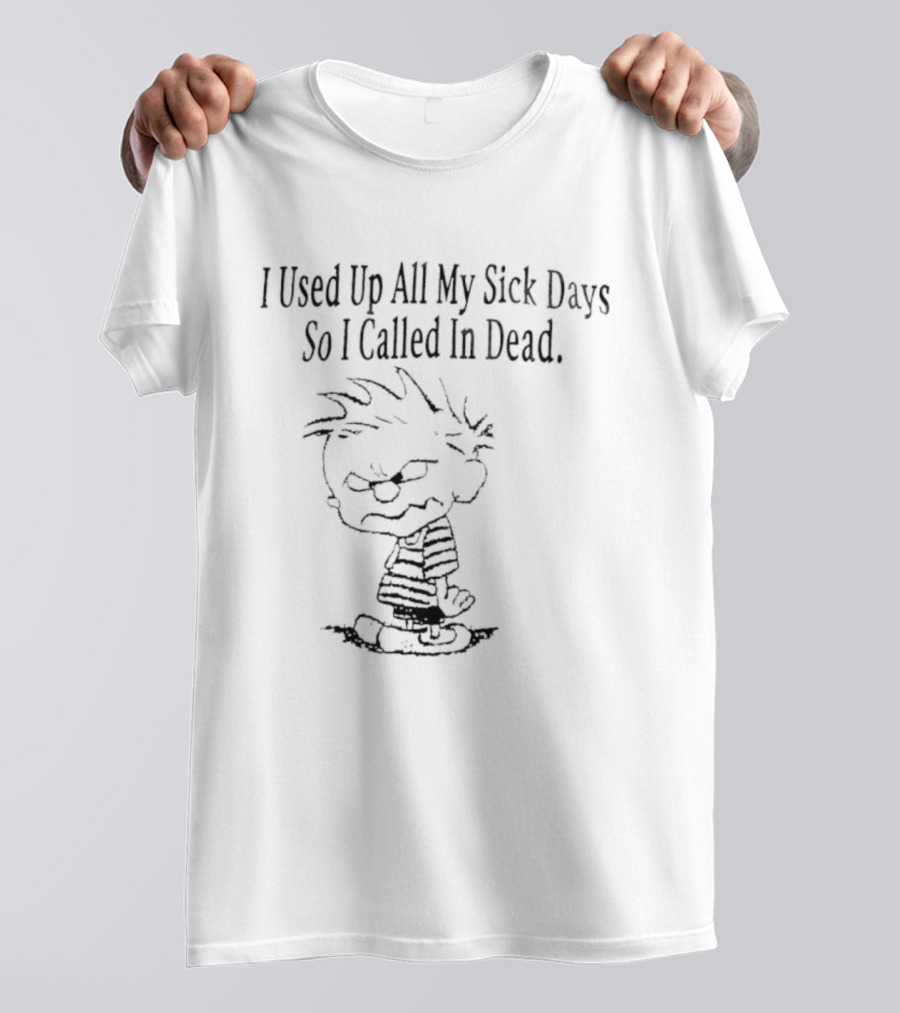Calvin Used Up All My Sick Days Called In Dead T-Shirt