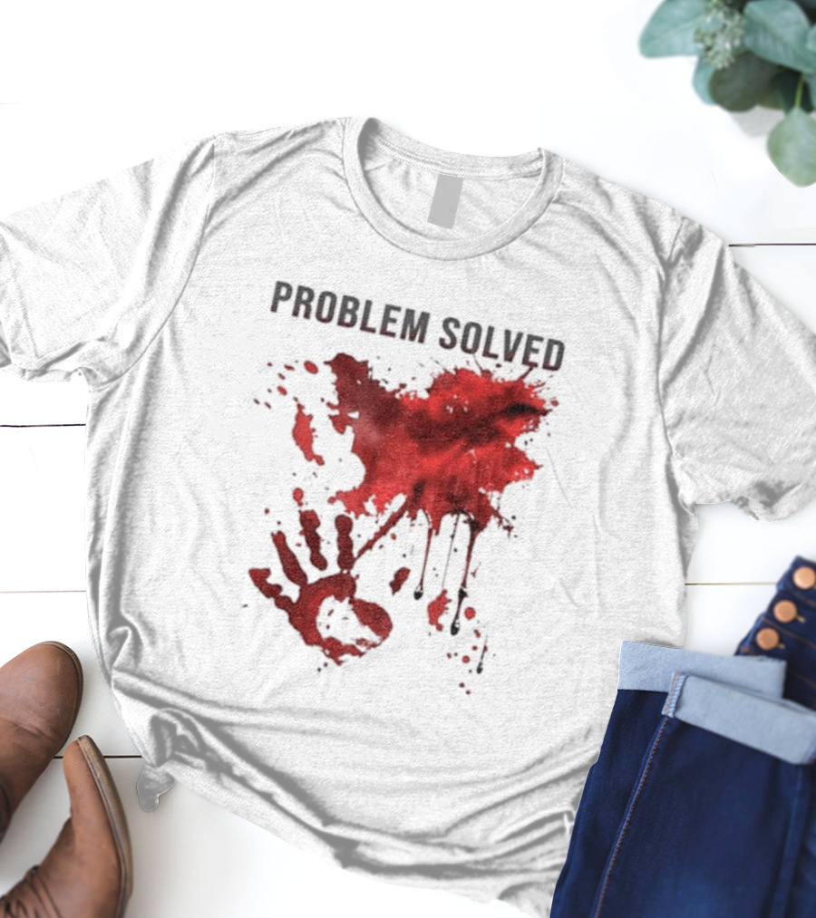 Problem Solved Bloody Handprint And Splatter Design T-Shirt