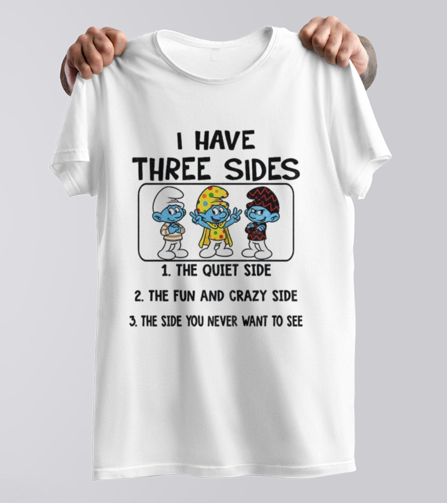 Smurf I Have Three Sides The Quiet The Fun Crazy The Side You Never Want To See T-Shirt