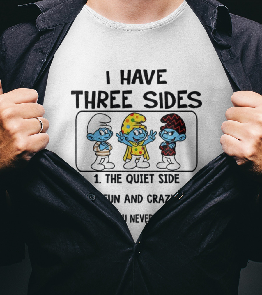 Smurf I Have Three Sides The Quiet The Fun Crazy The Side You Never Want To See T-Shirt