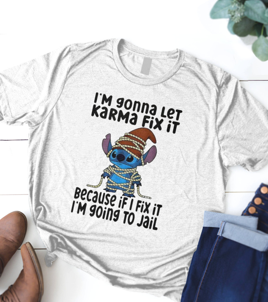 I'm Gonna Let Karma Fix It Because If I Fix It I'm Going To Jail Stitch T-Shirt