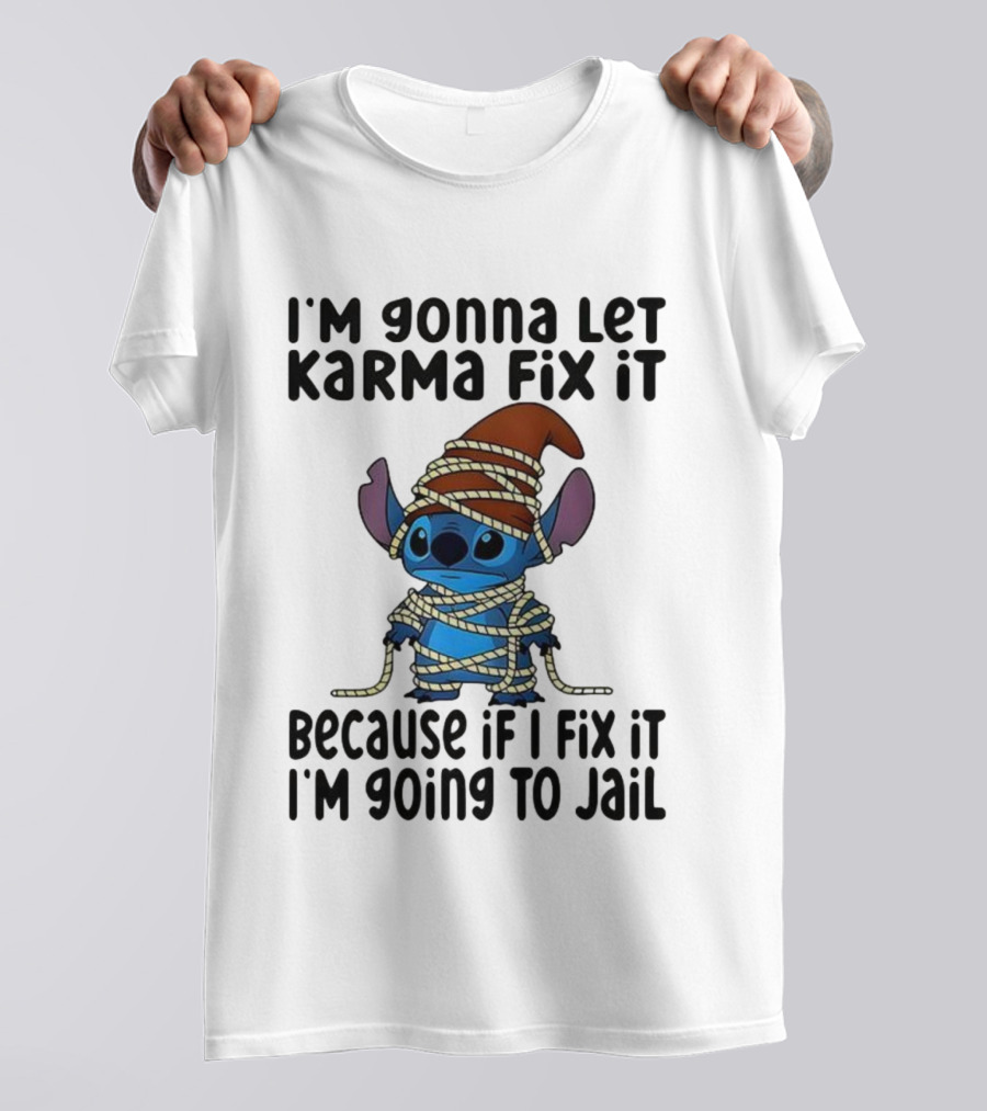 I'm Gonna Let Karma Fix It Because If I Fix It I'm Going To Jail Stitch T-Shirt