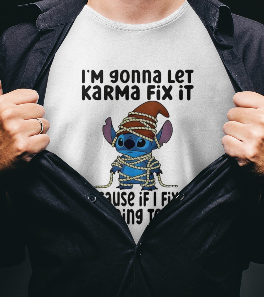 I'm Gonna Let Karma Fix It Because If I Fix It I'm Going To Jail Stitch T-Shirt