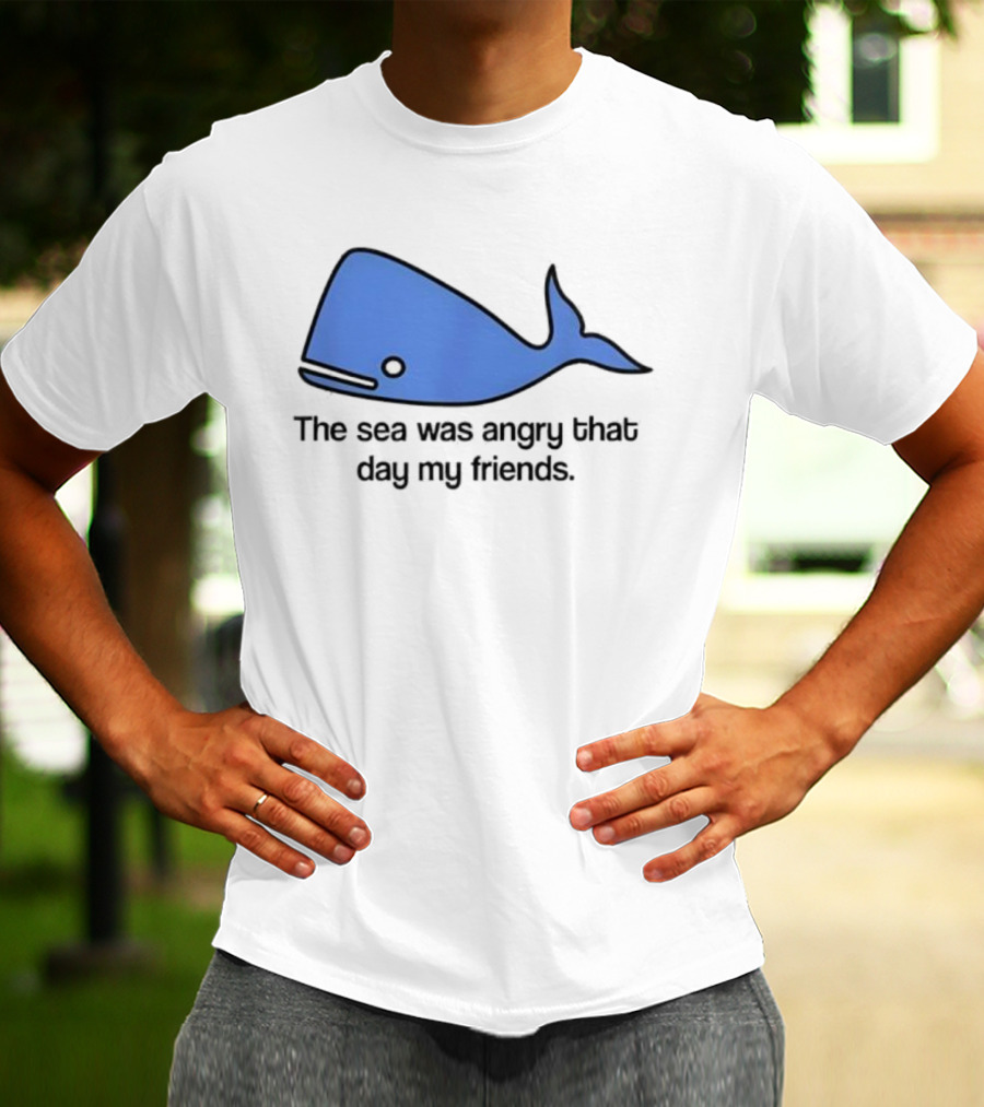 The Sea Was Angry That Day My Friends Blue Whale T-Shirt