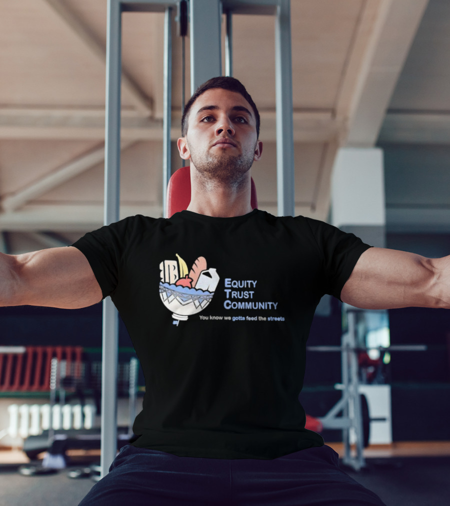 Equity Trust Community You Know We Gotta Feed The Streets Bowl Of Groceries T-Shirt