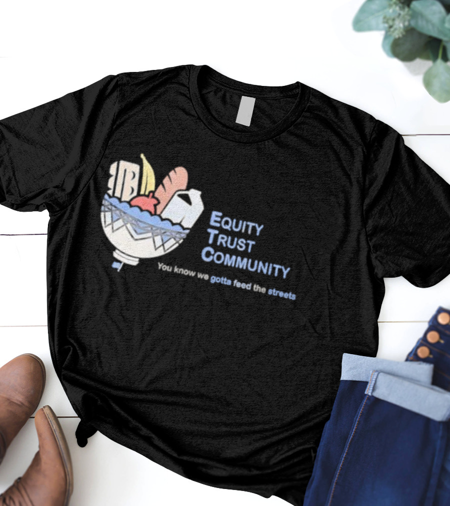 Equity Trust Community You Know We Gotta Feed The Streets Bowl Of Groceries T-Shirt