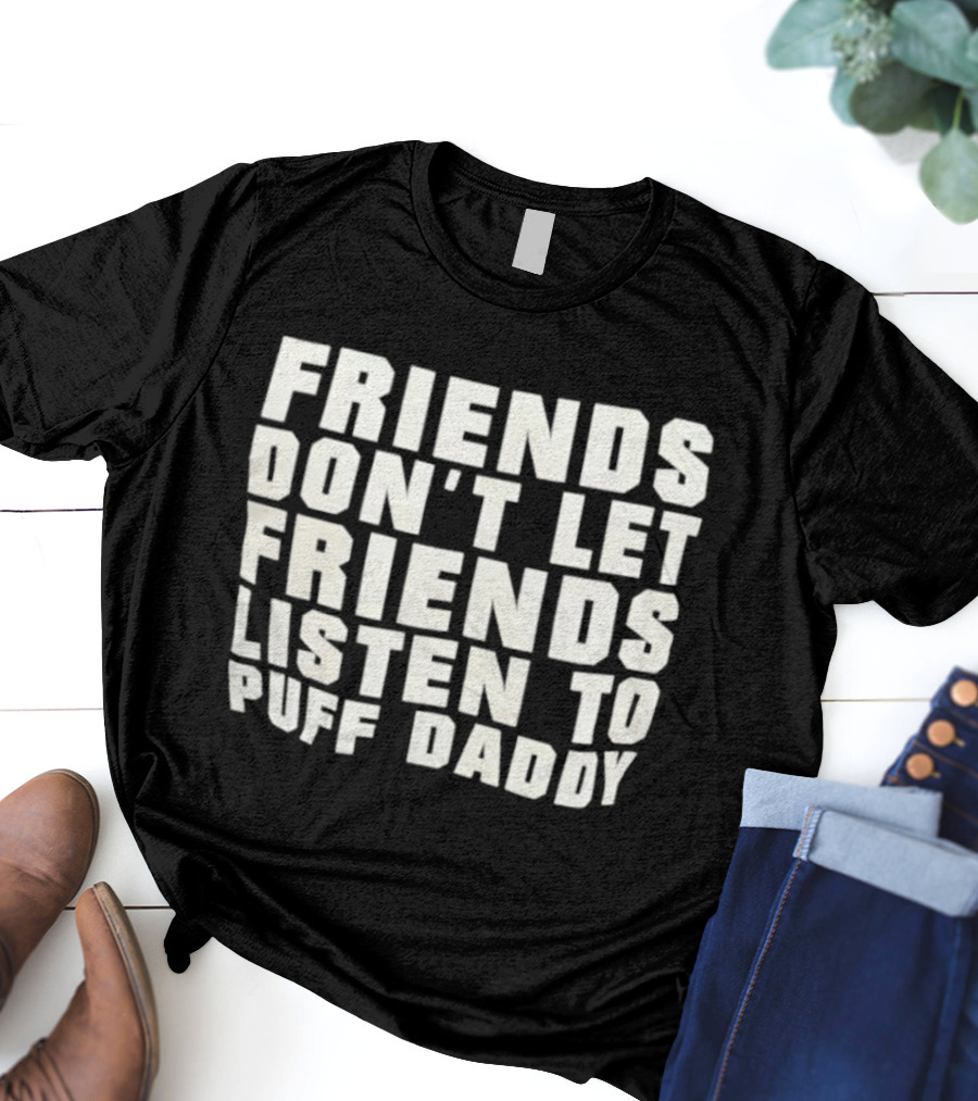 Friends Don’t Let Friends Listen To Puff Daddy Retro Humor Statement T-Shirt