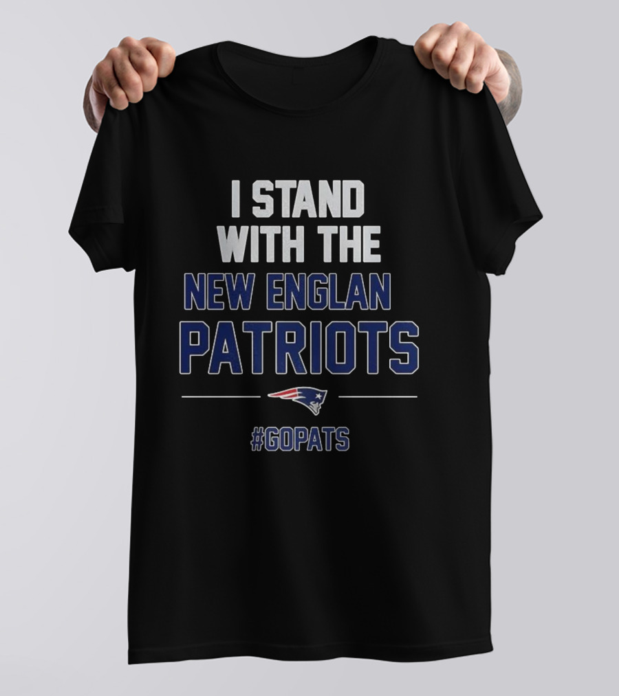 I Stand With The New England Patriots #GoPats T-Shirt